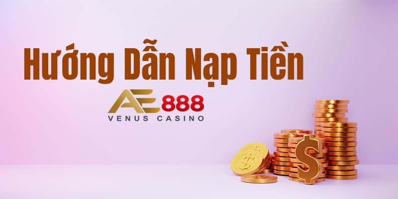 Tìm hiểu những cách nạp tiền vào AE888