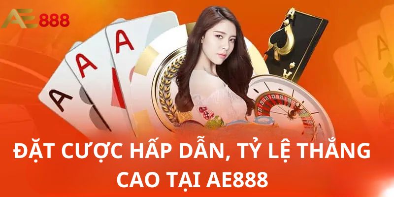 Đặt cược hấp dẫn, tỷ lệ thắng cao tại AE888