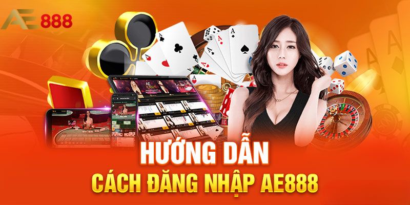 Hướng dẫn đăng nhập vào AE888 dễ dàng